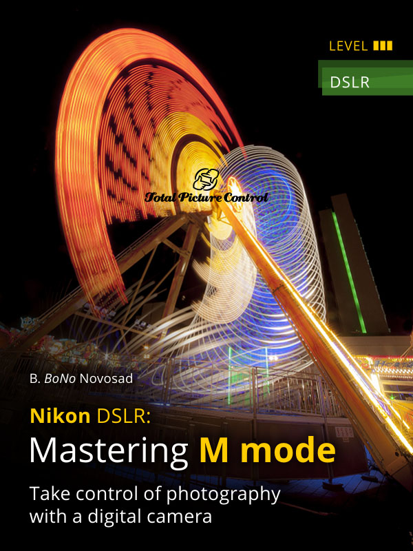 Mastering M mode with Nikon DSLR Take control of photography with a digital camera