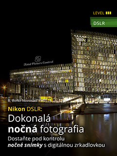 Nikon DSLR: Dokonalá nočná fotografia Dostaňte pod kontrolu nočné snímky s digitálnou zrkadlovkou