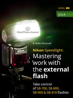 Nikon Speedlight: Mastering work with the external flash Take control of SB-700, SB-800, SB-900 & SB-910 flashes