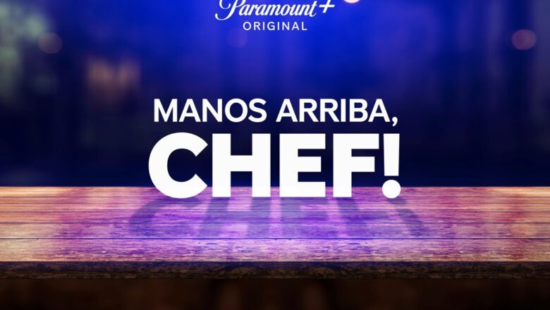 Paramount+ estrena Manos Arriba, Chef!